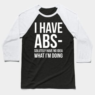 I Have ABS-solutely No Idea What I'm Doing Baseball T-Shirt